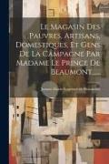 Le Magasin Des Pauvres, Artisans, Domestiques, Et Gens De La Campagne Par Madame Le Prince De Beaumont